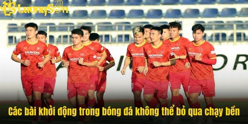 Các bài khởi động trong bóng đá không thể bỏ qua chạy bền