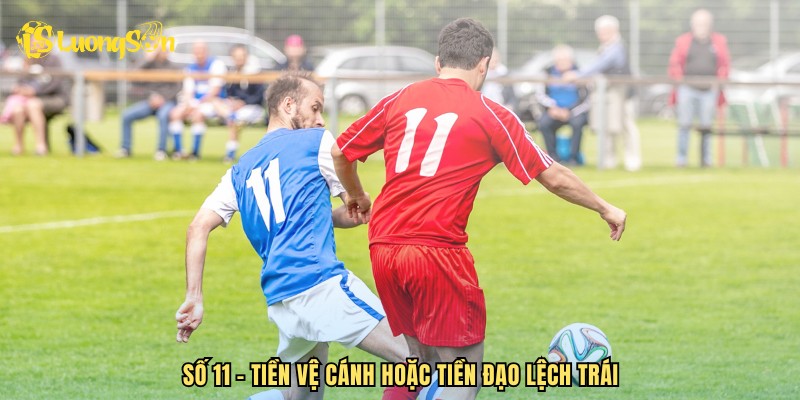 Số 11 - Tiền vệ cánh hoặc tiền đạo lệch trái