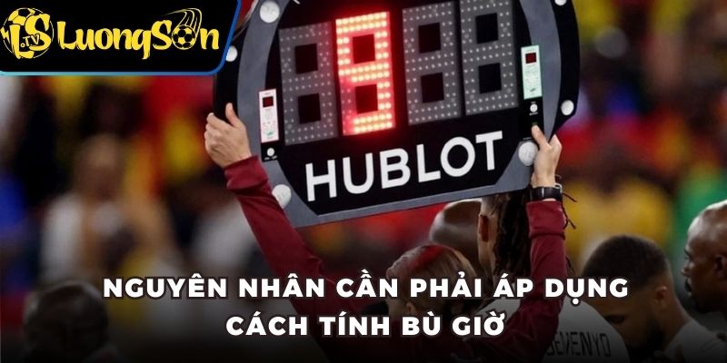 Nguyên nhân cần phải áp dụng cách tính bù giờ