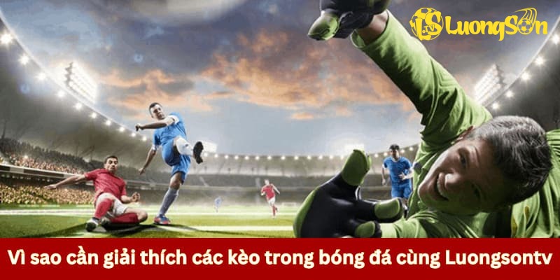 Giải thích các kèo trong bóng đá Luongsontv là gì