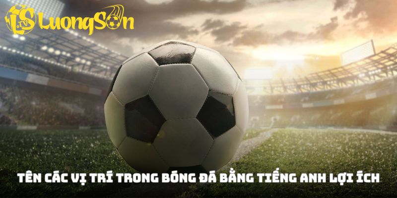 Hậu vệ nằm trong tên các vị trí trong bóng đá bằng tiếng Anh