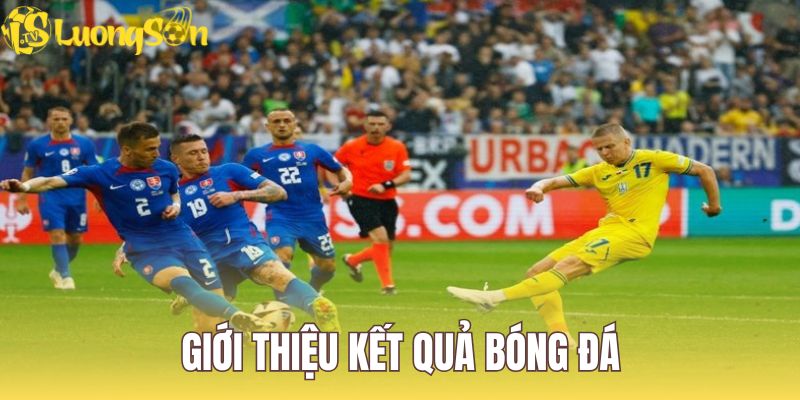 Kết Quả Bóng Đá tại Luongson là nguồn tin quan trọng của trận đấu